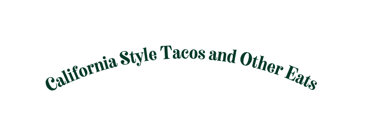 California Style Tacos and Other Eats